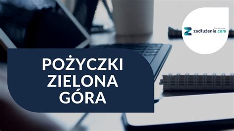 Pożyczki Zielona Góra, także przez Internet